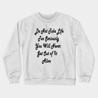 don't take life too seriously Crewneck Sweatshirt